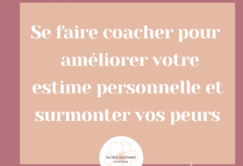 SE FAIRE COACHER POUR SURMONTER VOS PEURS