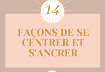 14 façons de se centrer et s'ancrer